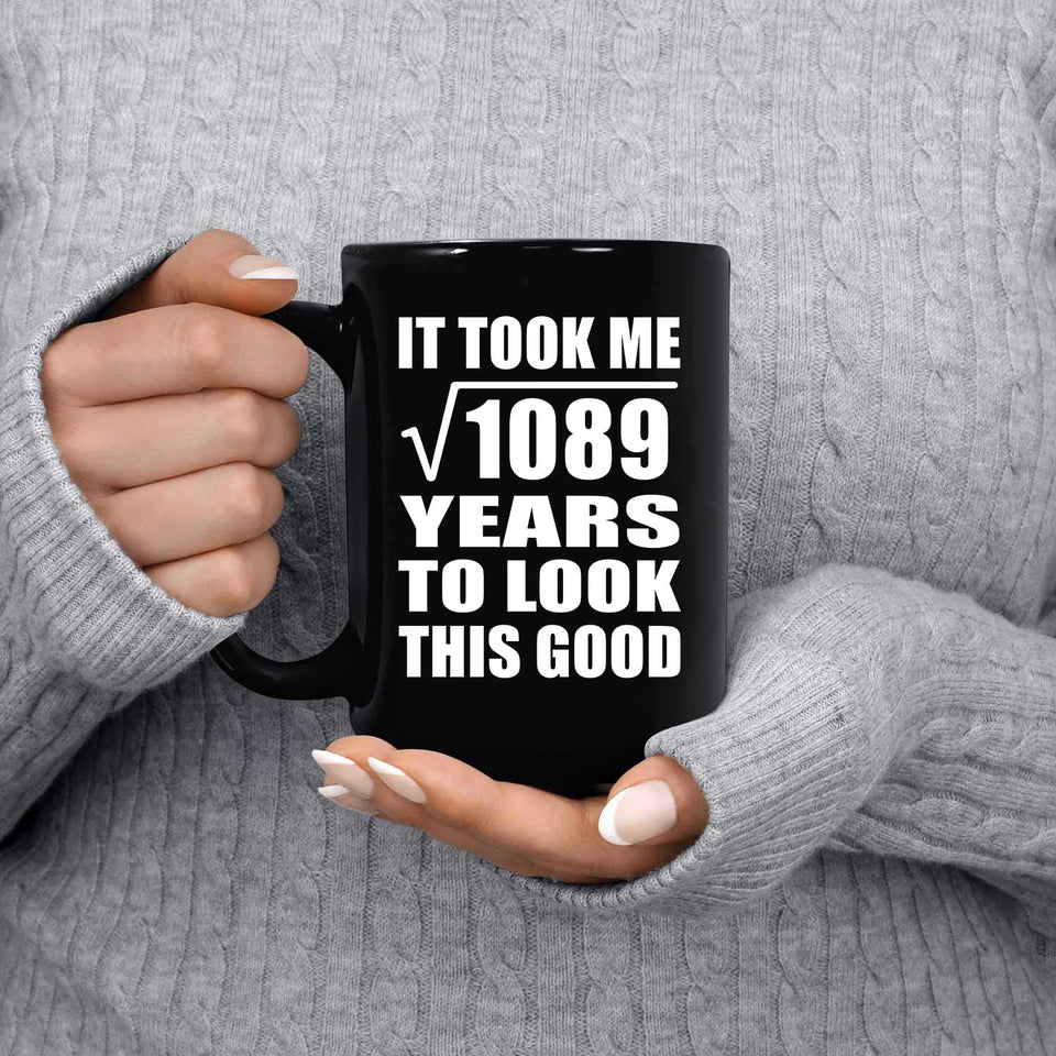 33rd Birthday Took Square Root of 1089 Years To Look Good - 15oz Coffee Mug Black