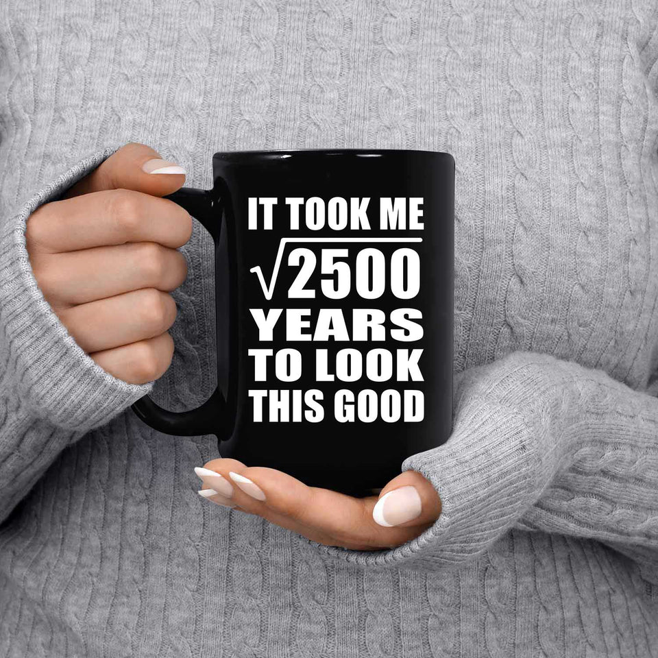 50th Birthday Took Square Root of 2500 Years To Look Good - 15oz Coffee Mug Black