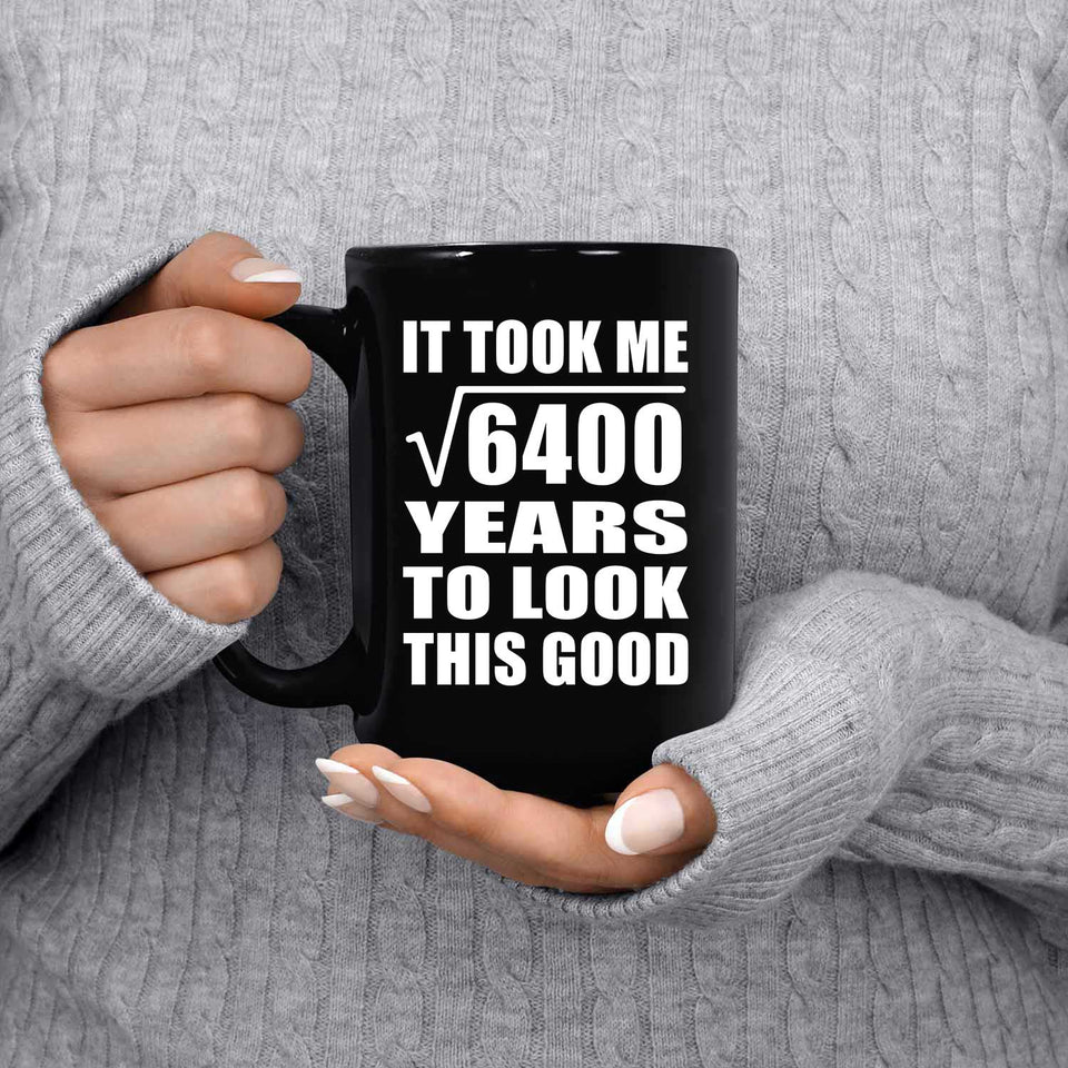 80th Birthday Took Square Root of 6400 Years To Look Good - 15oz Coffee Mug Black