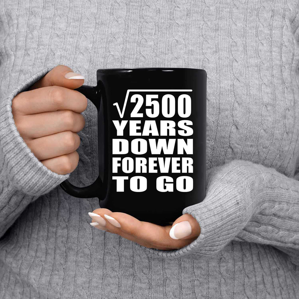 50th Anniversary Square Root of 2500 Years Down Forever To Go - 15oz Coffee Mug Black