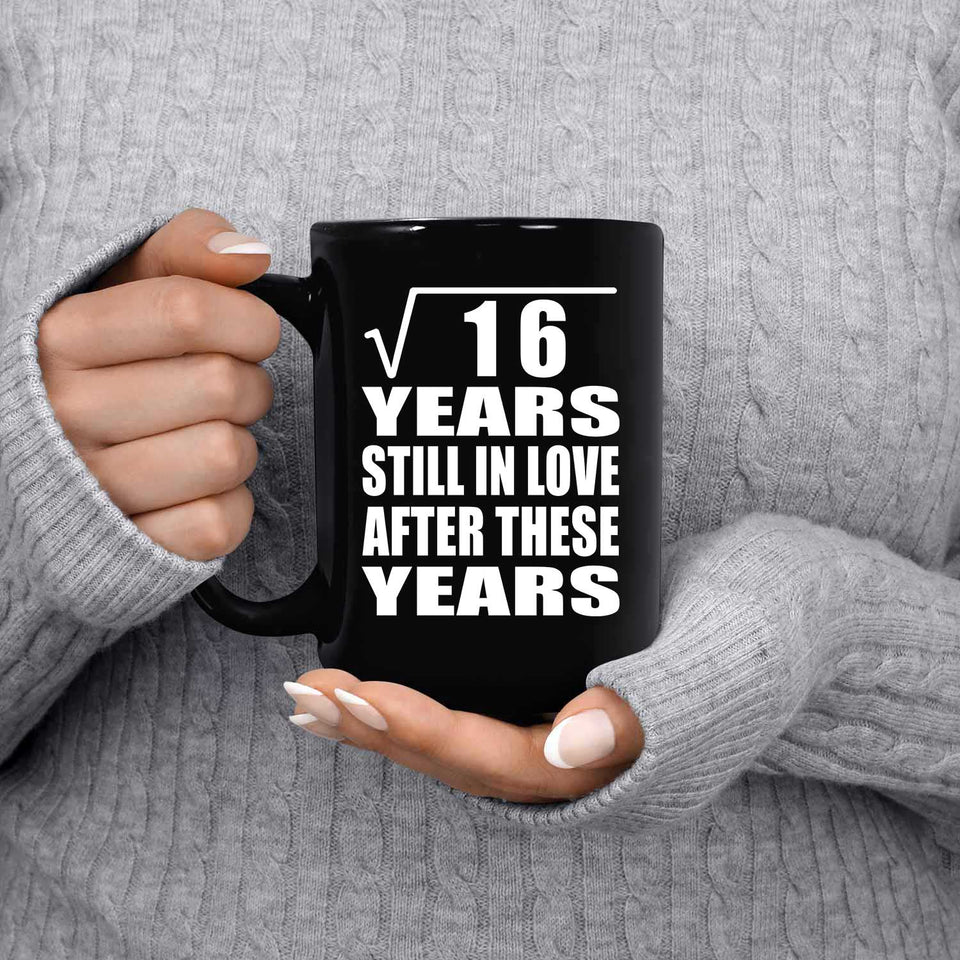 4th Anniversary Square Root of 16 Years Still In Love - 15oz Coffee Mug Black