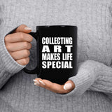 Collecting Art Makes Life Special - 15oz Coffee Mug Black