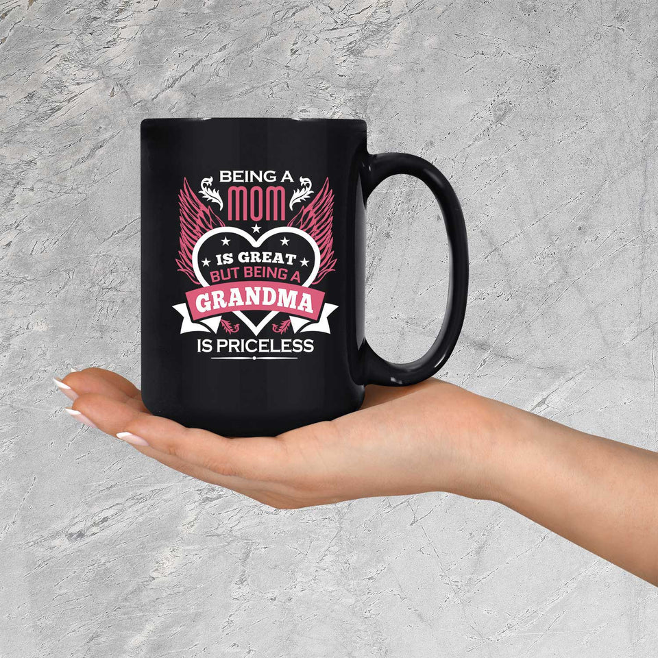 Being A Mom Is Great But Being A Grandma is Priceless - 15 Oz Coffee Mug Black
