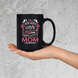 How Much Love Could Hold Until Called Me Mom - 15 Oz Coffee Mug Black