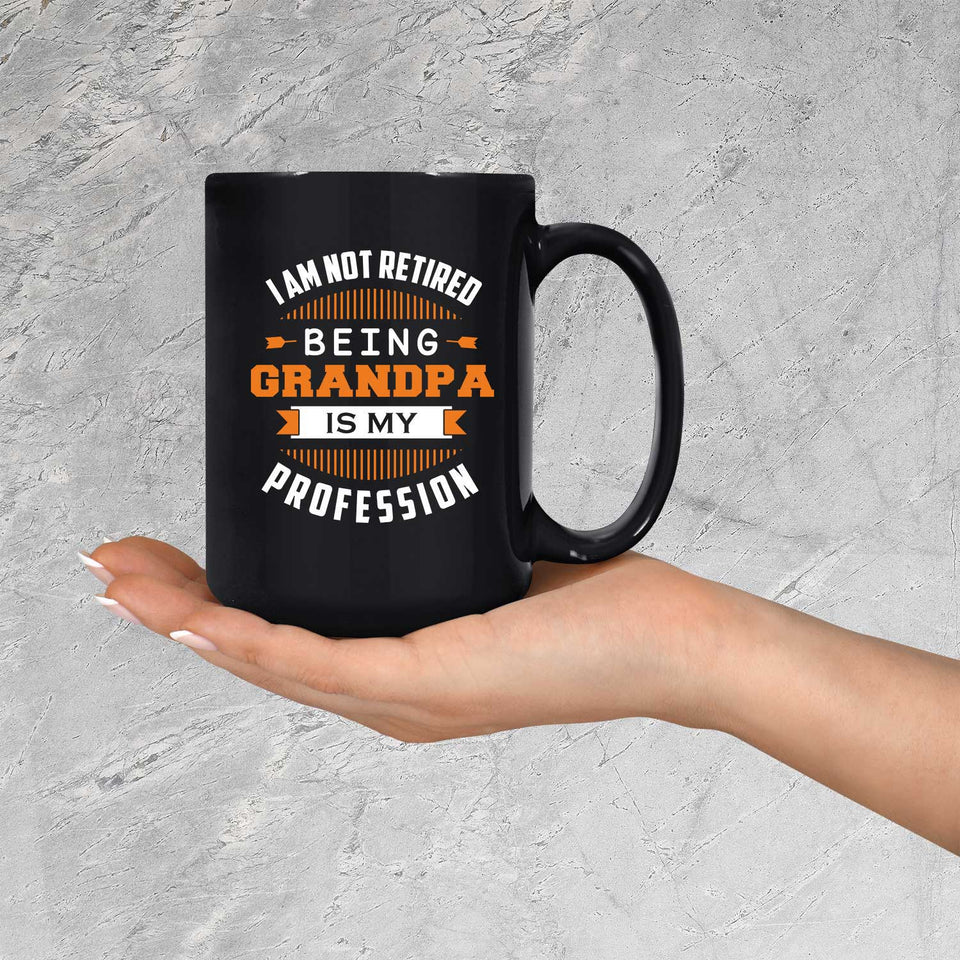 I Am Not Retired, Being Grandpa Is My Profession - 15 Oz Coffee Mug Black
