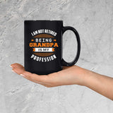 I Am Not Retired, Being Grandpa Is My Profession - 15 Oz Coffee Mug Black