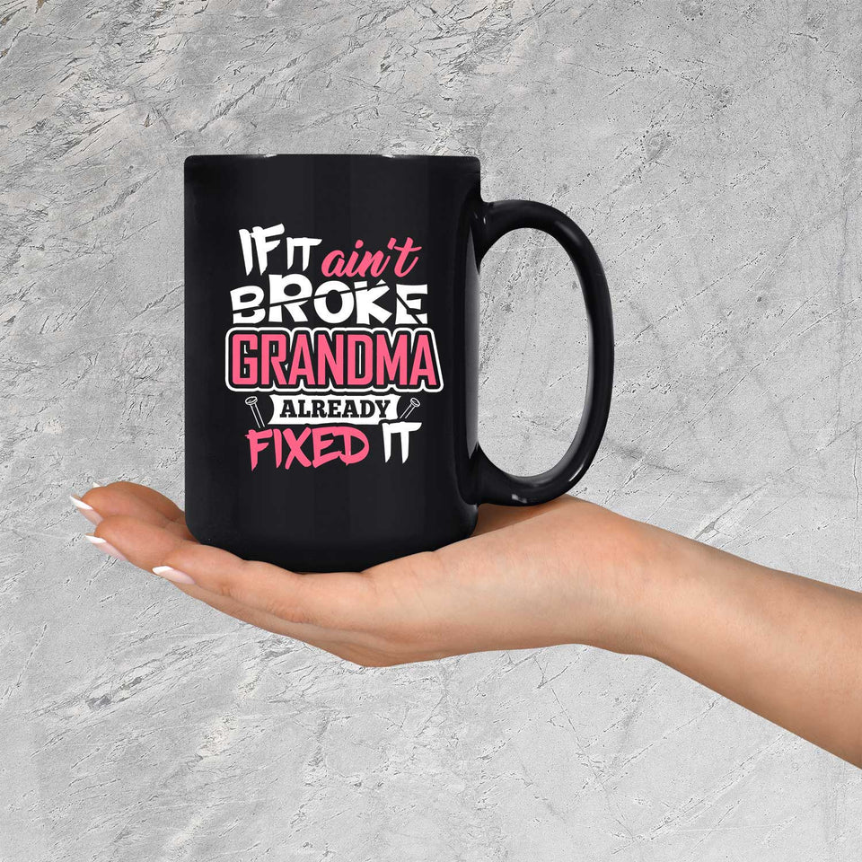 If It Ain't Broke, Grandma Already Fixed It - 15 Oz Coffee Mug Black