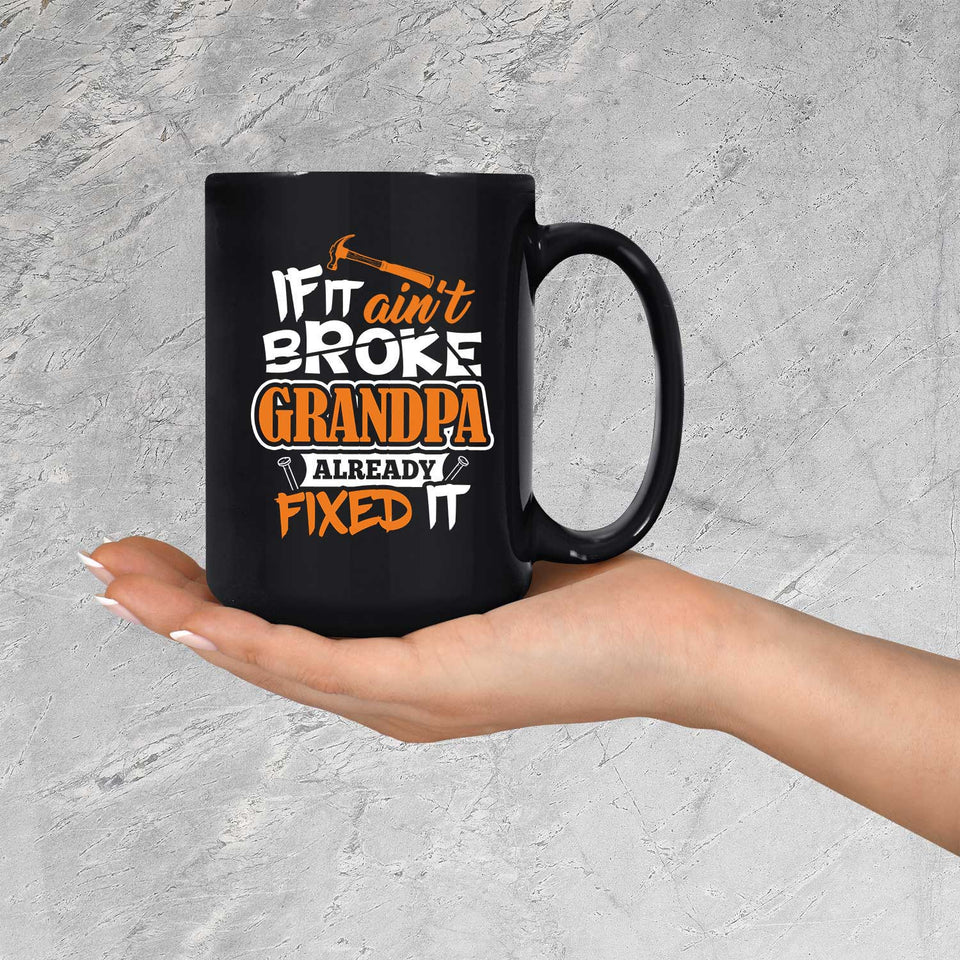 If It Ain't Broke, Grandpa Already Fixed It - 15 Oz Coffee Mug Black