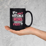 If It Ain't Broke, MAMA Already Fixed It - 15 Oz Coffee Mug Black