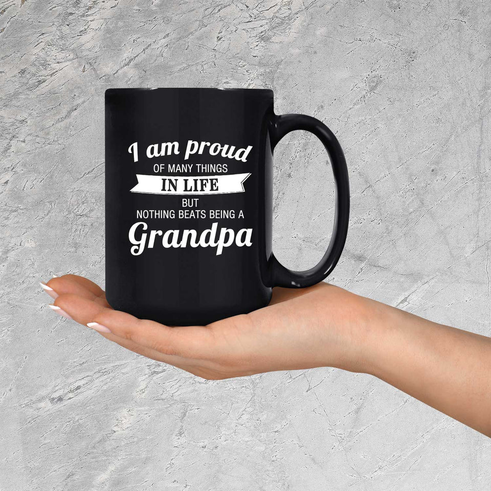 Proud of Many Things In Life, Nothing Beats Being a Grandpa - 15 Oz Coffee Mug Black