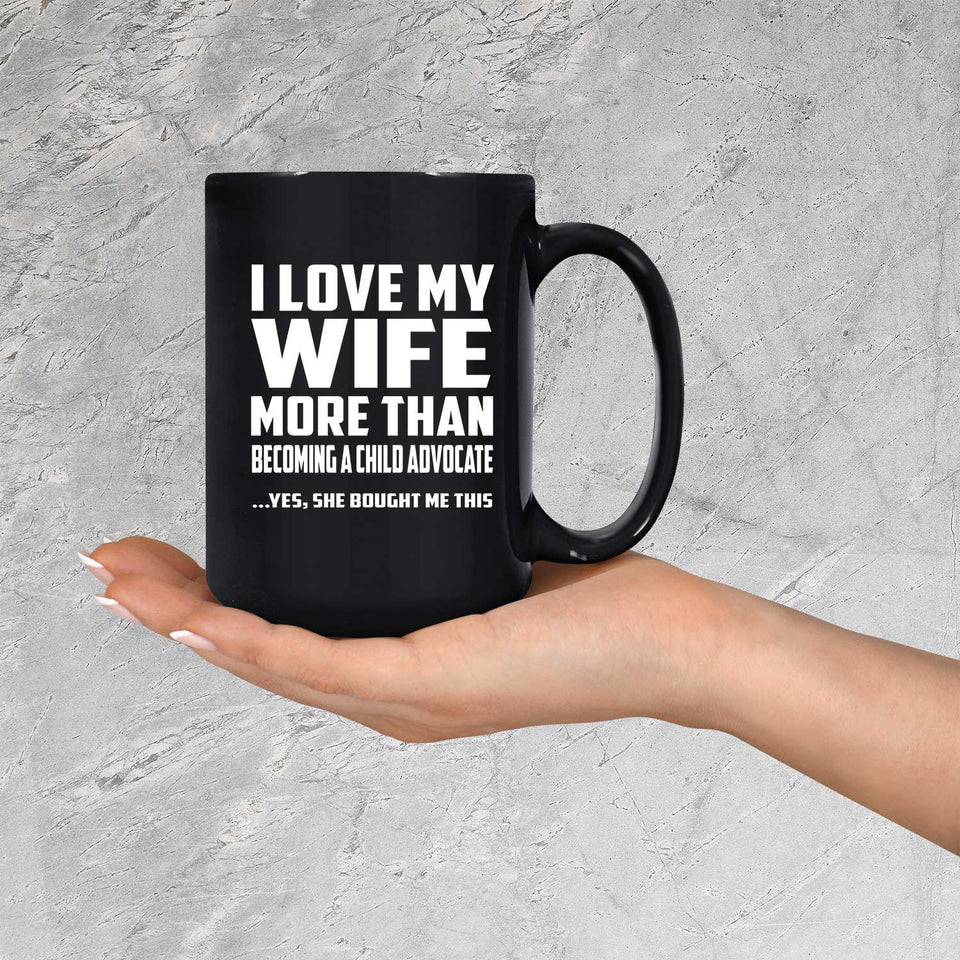 I Love My Wife More Than Becoming A Child Advocate - 15 Oz Coffee Mug Black