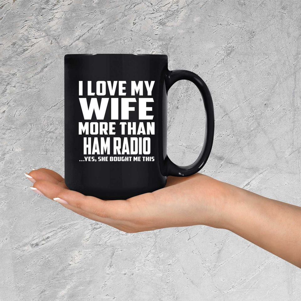 I Love My Wife More Than Ham Radio - 15 Oz Coffee Mug Black