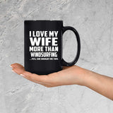 I Love My Wife More Than Windsurfing - 15 Oz Coffee Mug
