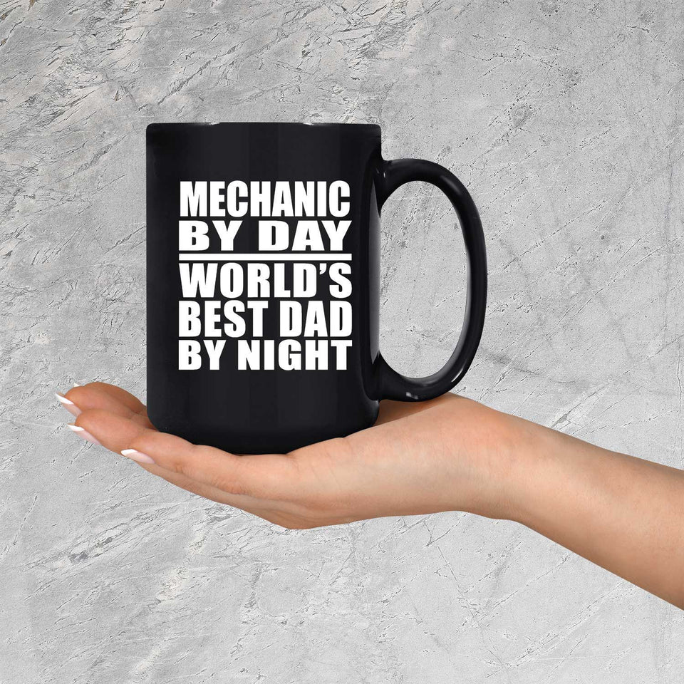 Mechanic By Day World's Best Dad By Night - 15 Oz Coffee Mug Black