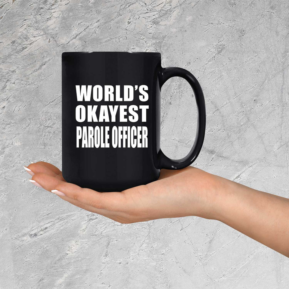 World's Okayest Parole Officer - 15 Oz Coffee Mug Black