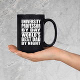 University Professor By Day World's Best Dad By Night - 15 Oz Coffee Mug Black