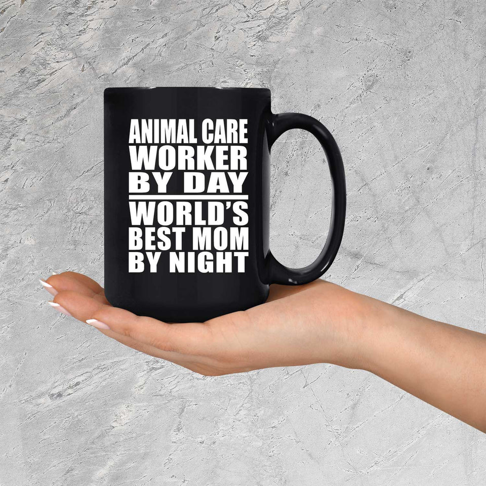 Animal Care Worker By Day World's Best Mom By Night - 15 Oz Coffee Mug Black