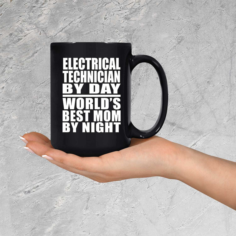 Electrical Technician By Day World's Best Mom By Night - 15 Oz Coffee Mug Black