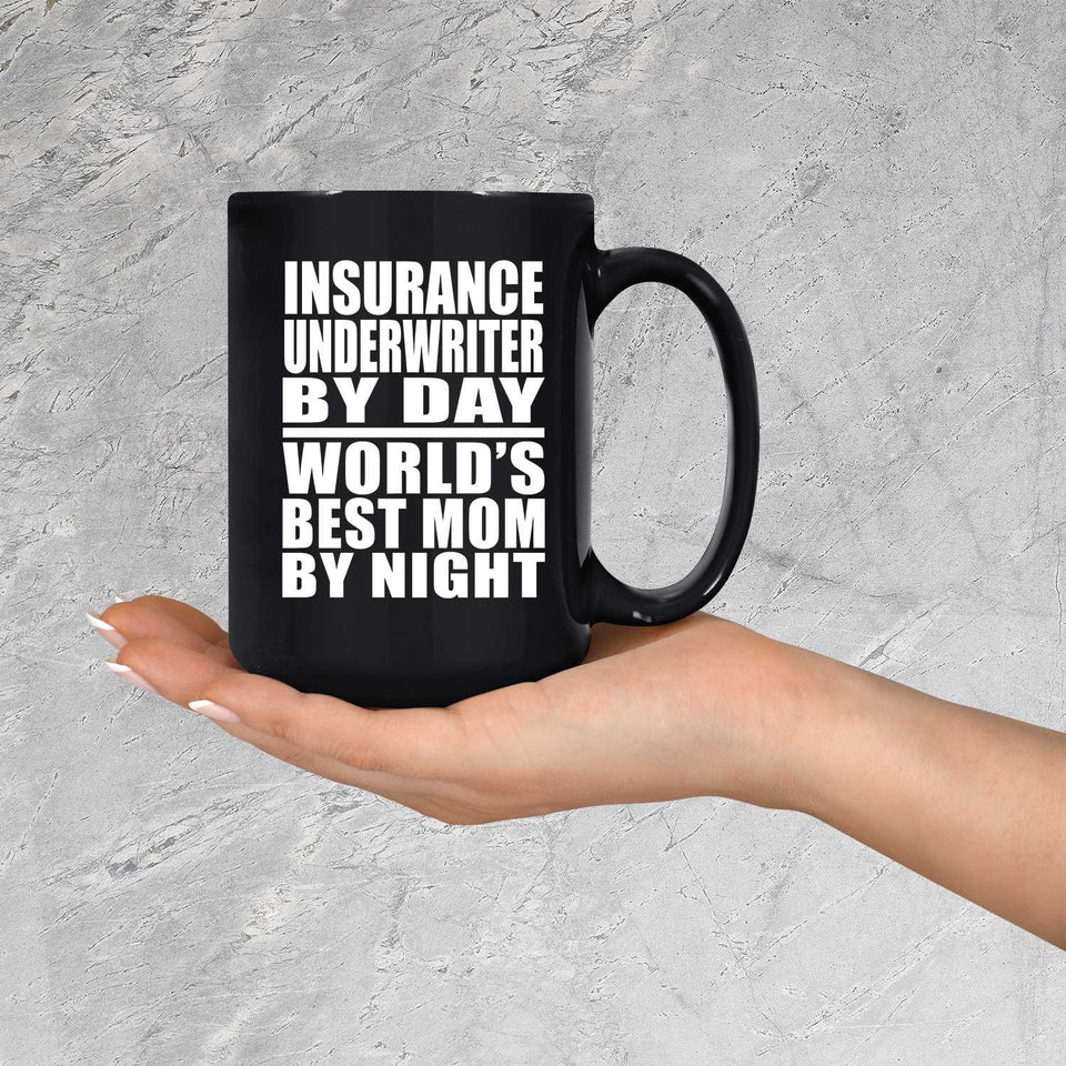 Insurance Underwriter By Day World's Best Mom By Night - 15 Oz Coffee Mug Black