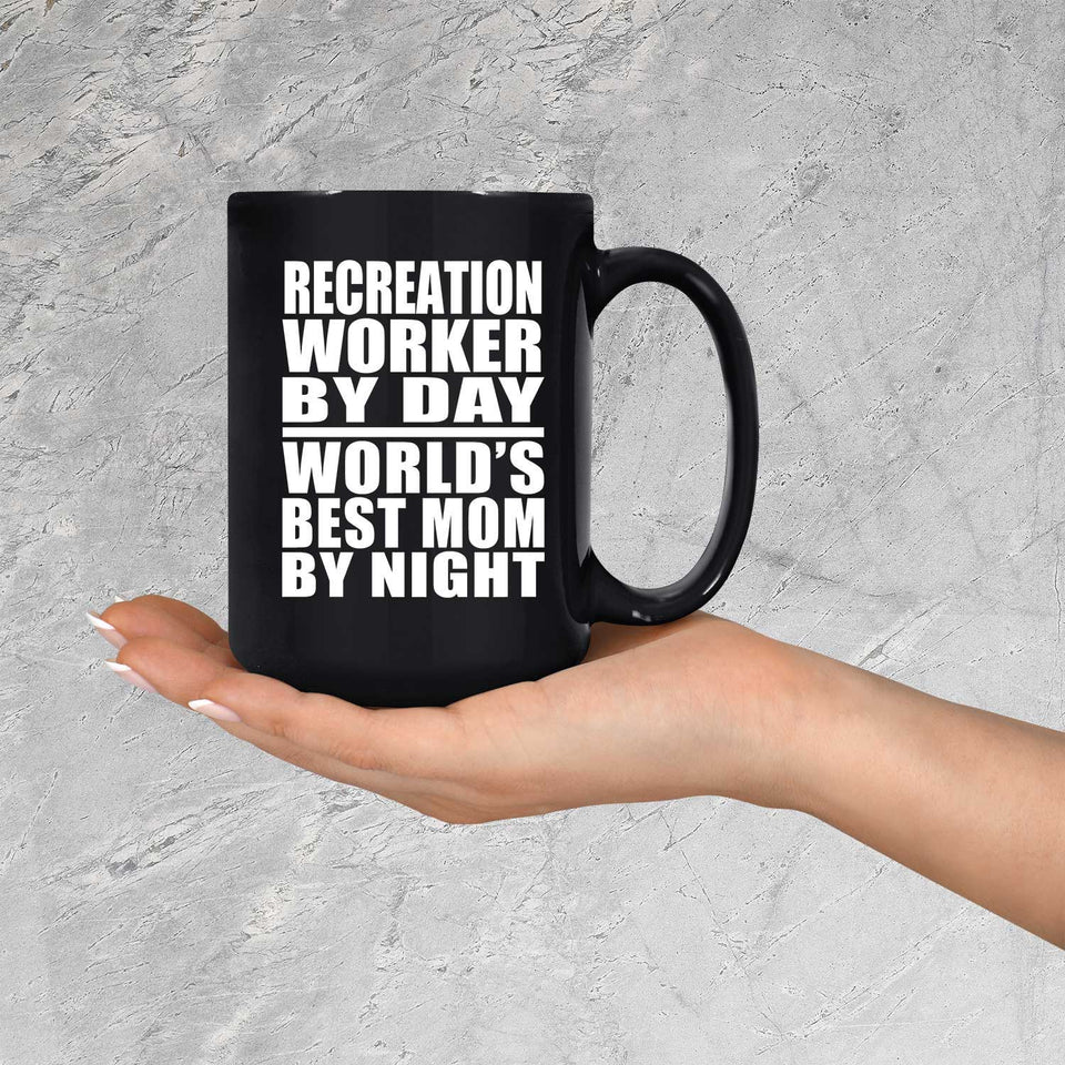 Recreation Worker By Day World's Best Mom By Night - 15 Oz Coffee Mug Black