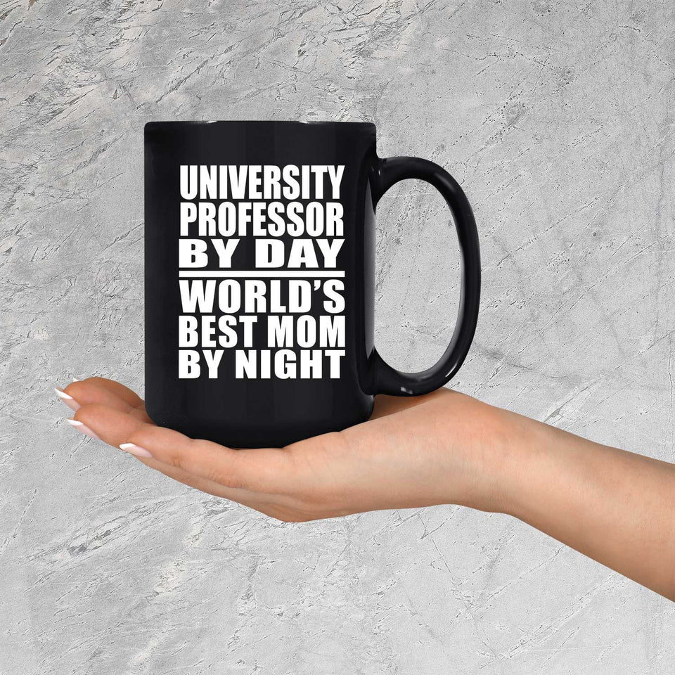 University Professor By Day World's Best Mom By Night - 15 Oz Coffee Mug Black