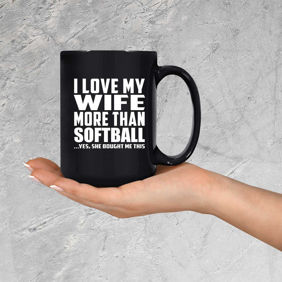 I Love My Wife More Than Softball - 15 Oz Coffee Mug Black