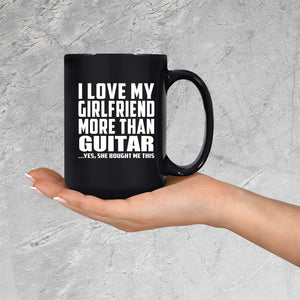 I Love My Girlfriend More Than Guitar - 15 Oz Coffee Mug Black