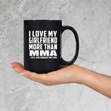 I Love My Girlfriend More Than MMA - 15 Oz Coffee Mug Black