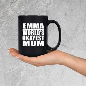 Emma World's Okayest Mum - 15 Oz Coffee Mug Black