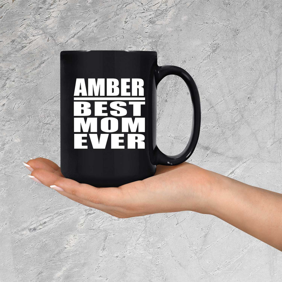 Amber Best Mom Ever - 15 Oz Coffee Mug Black