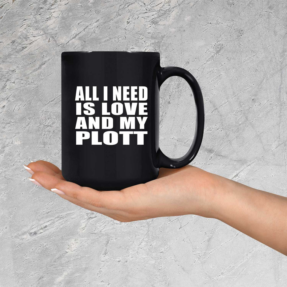 All I Need Is Love And My Plott - 15 Oz Coffee Mug Black