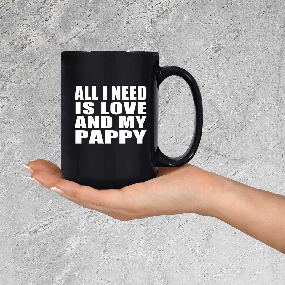 All I Need Is Love And My Pappy - 15 Oz Coffee Mug Black