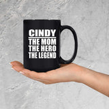 Cindy The Mom The Hero The Legend - 15 Oz Coffee Mug Black