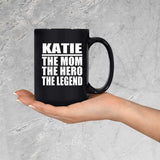 Katie The Mom The Hero The Legend - 15 Oz Coffee Mug Black