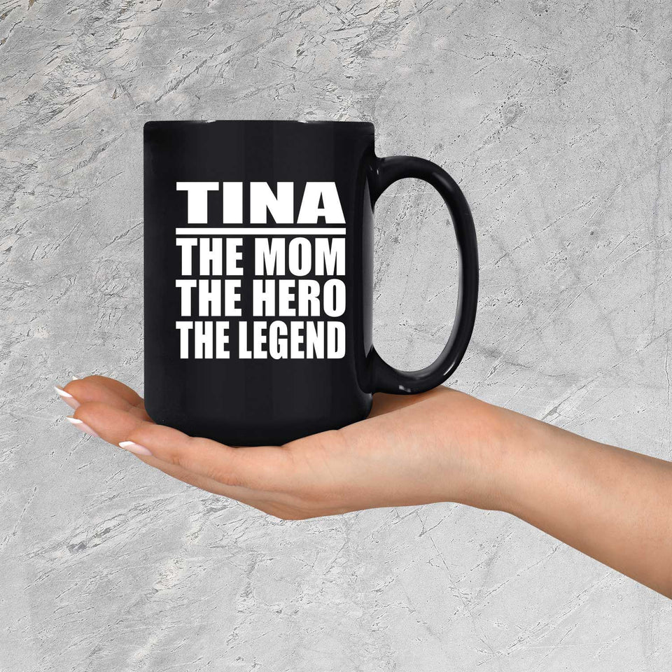 Tina The Mom The Hero The Legend - 15 Oz Coffee Mug Black