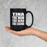 Tina The Mom The Hero The Legend - 15 Oz Coffee Mug Black