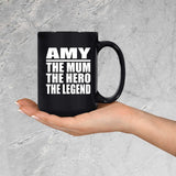 Amy The Mum The Hero The Legend - 15 Oz Coffee Mug Black
