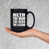 Beth The Mum The Hero The Legend - 15 Oz Coffee Mug Black