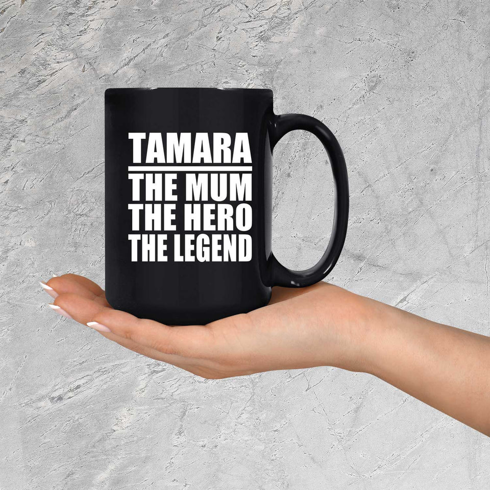 Tamara The Mum The Hero The Legend - 15 Oz Coffee Mug Black