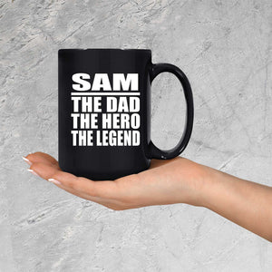 Sam The Dad The Hero The Legend - 15 Oz Coffee Mug Black