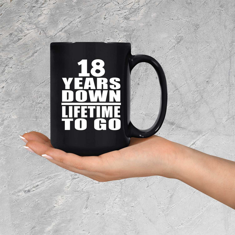 18th Anniversary 18 Years Down Lifetime To Go - 15 Oz Coffee Mug Black