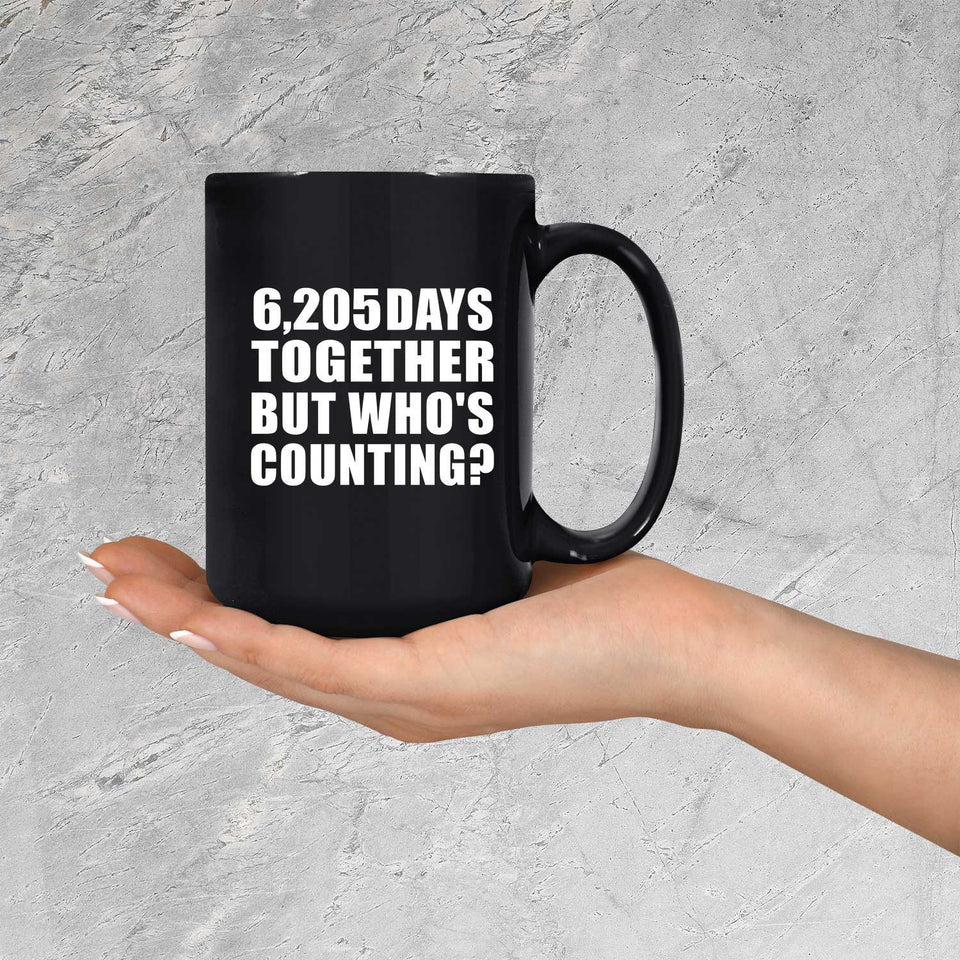 17th Anniversary 6,205 Days Together But Who's Counting - 15 Oz Coffee Mug Black