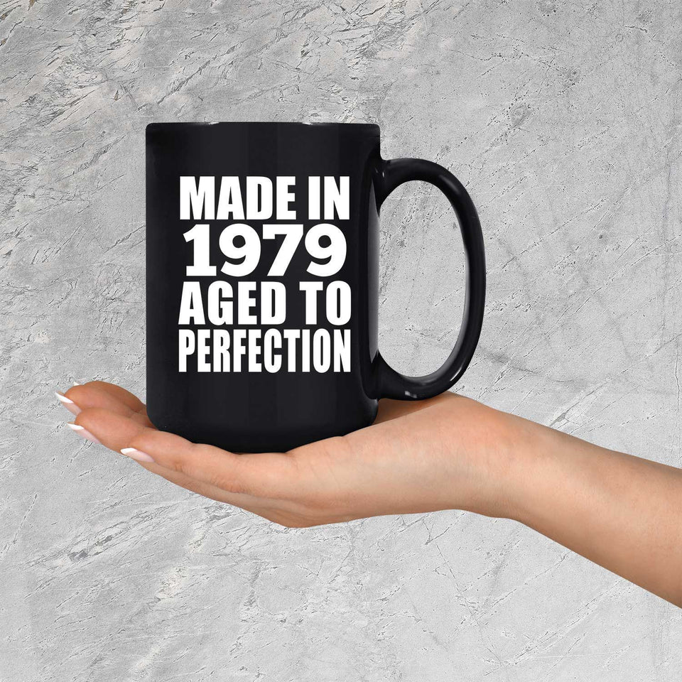 45th Birthday Made In 1979 Aged to Perfection - 15 Oz Coffee Mug Black