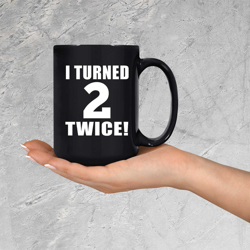 4th Birthday I Turned 2 Twice - 15oz Coffee Mug Black