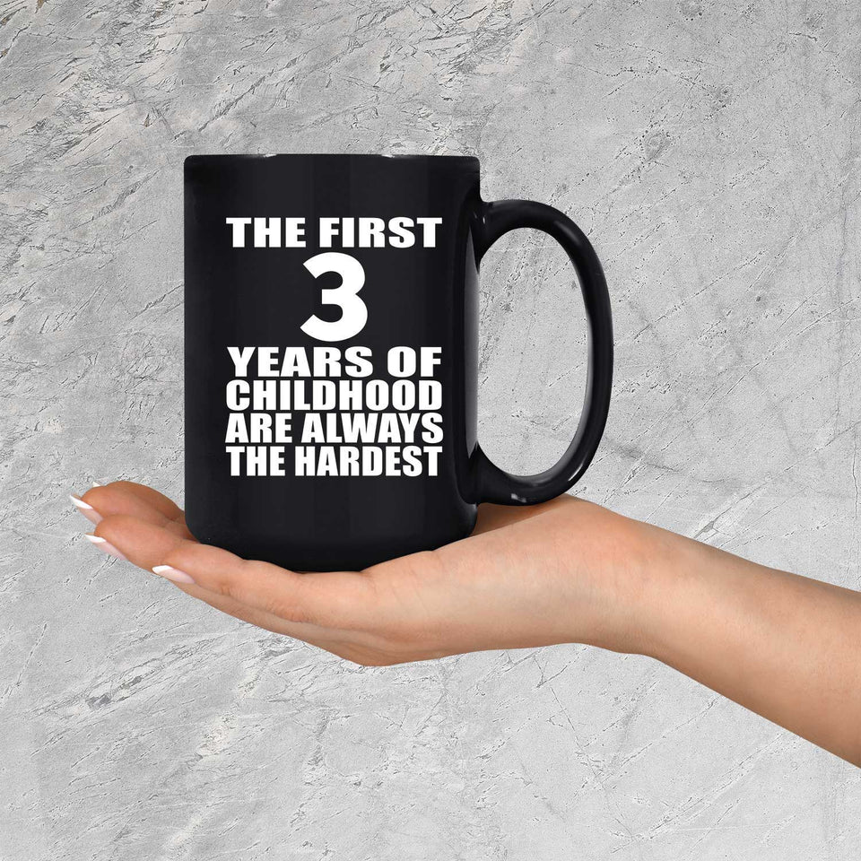 3rd Birthday First 3 Years of Childhood Are The Hardest - 15oz Coffee Mug Black