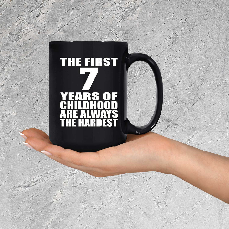 7th Birthday First 7 Years of Childhood Are The Hardest - 15oz Coffee Mug Black