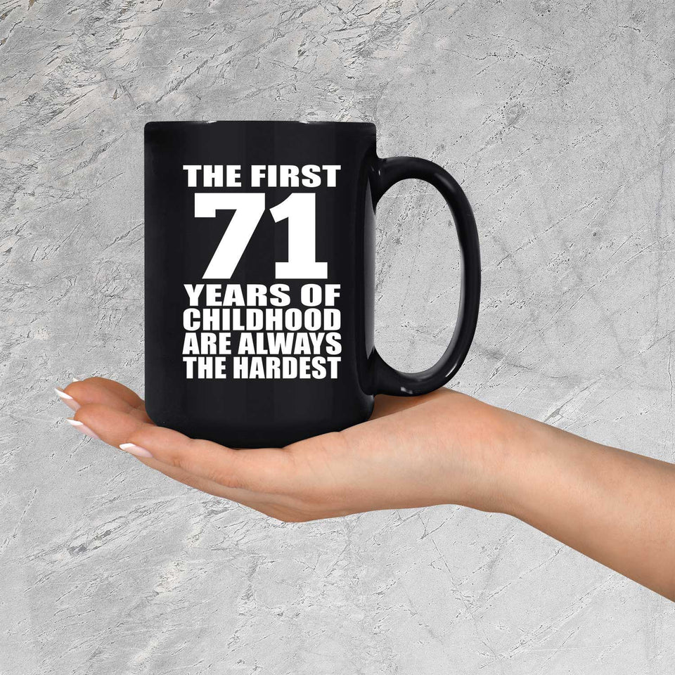 71st Birthday First 71 Years of Childhood Are The Hardest - 15oz Coffee Mug Black