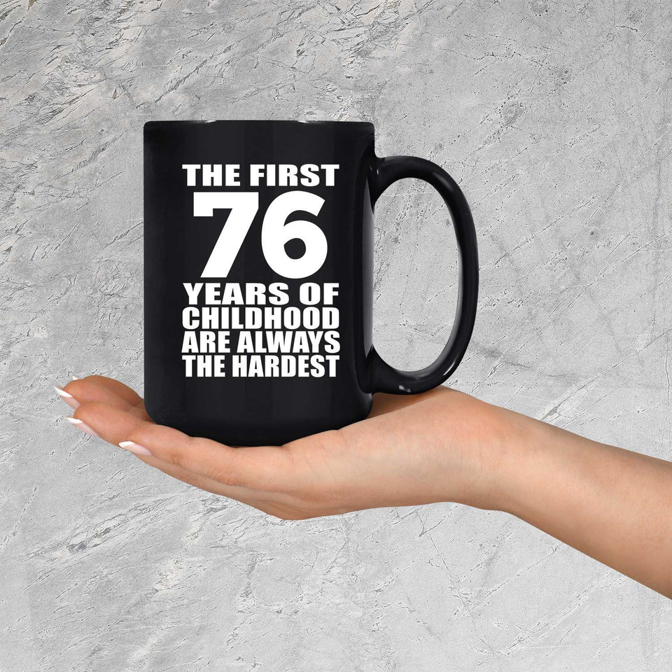 76th Birthday First 76 Years of Childhood Are The Hardest - 15oz Coffee Mug Black
