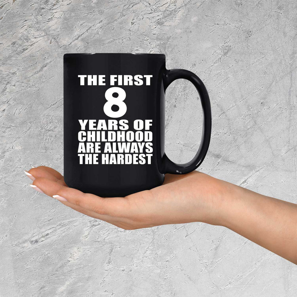 8th Birthday First 8 Years of Childhood Are The Hardest - 15oz Coffee Mug Black