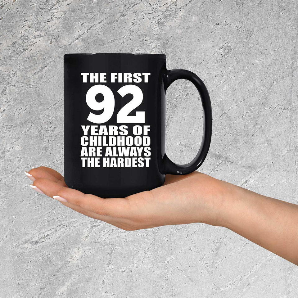92nd Birthday First 92 Years of Childhood Are The Hardest - 15oz Coffee Mug Black